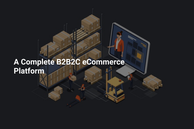 A Complete B2B2C ECommerce Platform